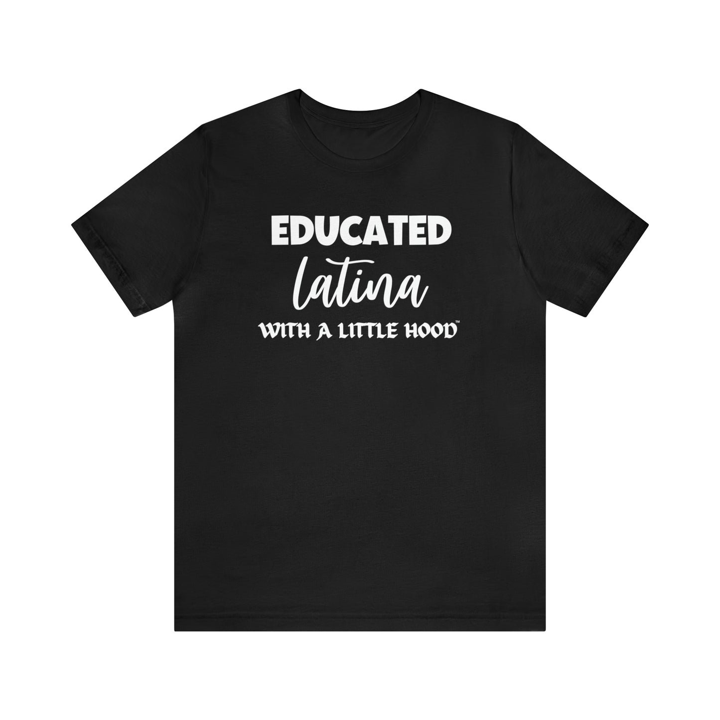 Educated Latina with a Little Hood Shirt