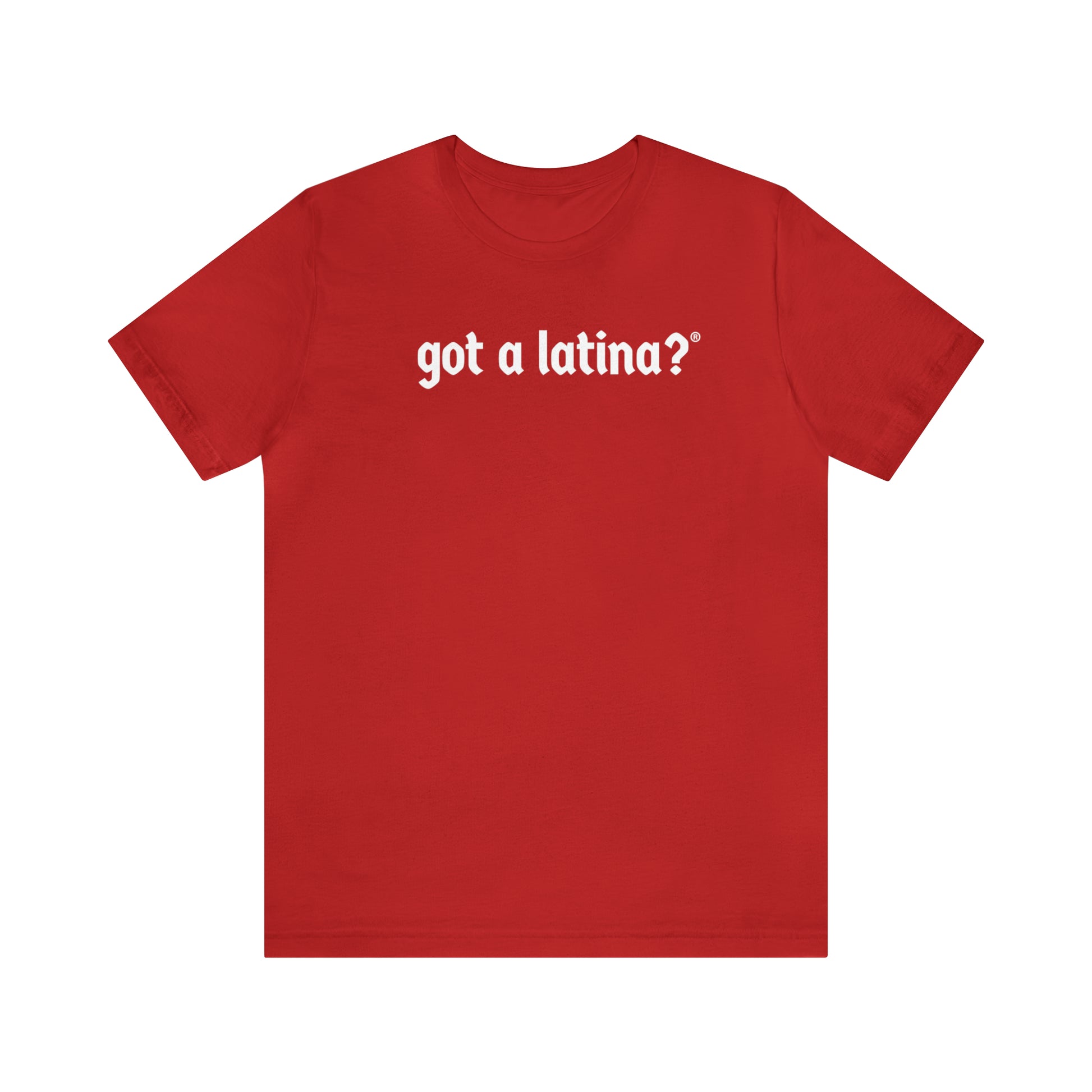 Got a Latina? Empowerment Shirt