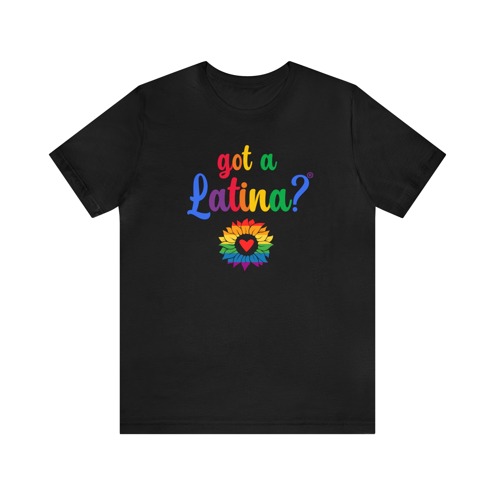 Got a Latina? LGBTQ+ Shirt