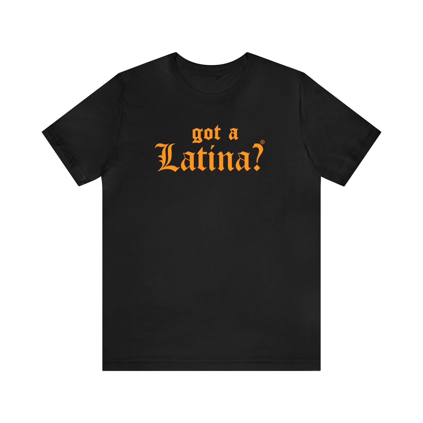 Got a Latina? Empowerment Shirt