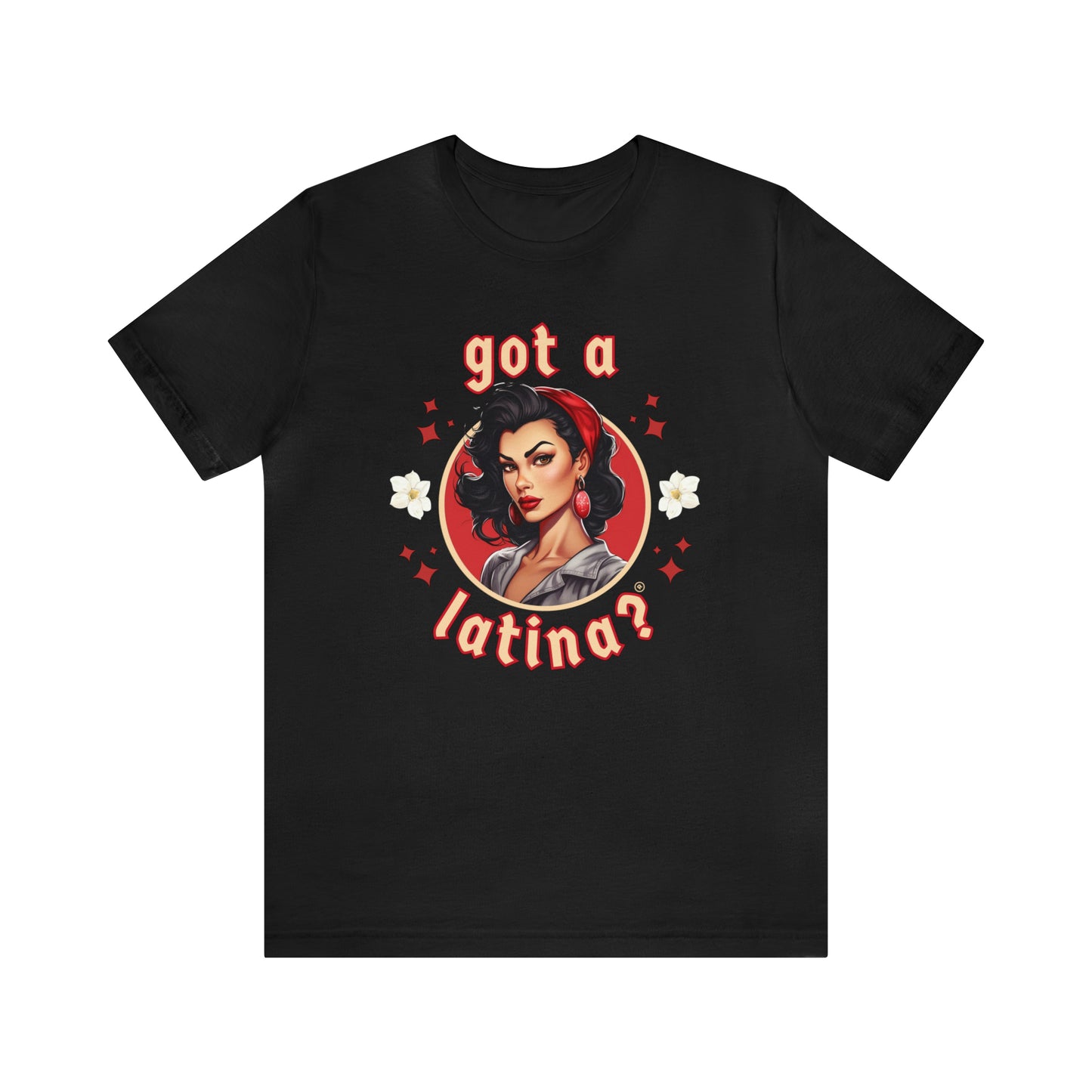 Got a Latina? Empowerment Shirt