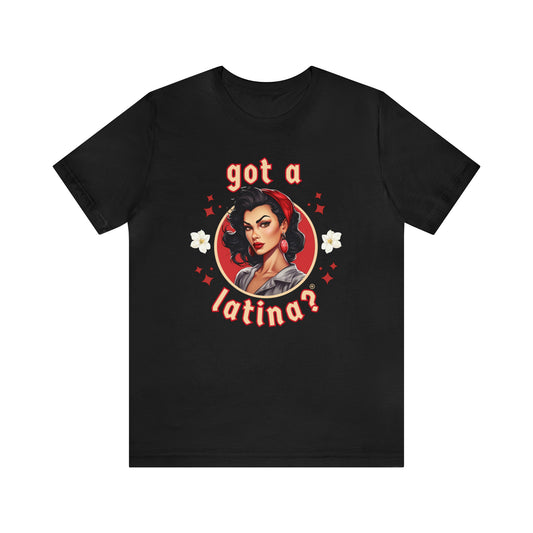 Got a Latina? Empowerment Shirt