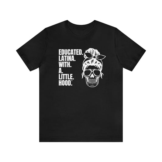 Educated Latina Shirt, Messy Bun Shirt, Latina T-Shirt, Hispanic Clothing, Educated Latina with a Little Hood Shirt, Latina Grad Shirt, Chola Latina Shirt, Latina Empowerment Shirt, Shirts for Latina Grad, Gifts for Latina Grad, Chola Shirt.