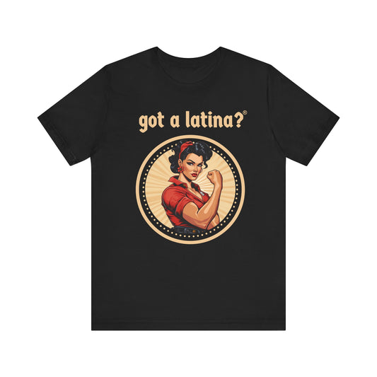 Latina T-Shirt, Latina Clothing, Latina Power Tee, Latina Feminist, Got a Latina Top, Rosie the Riverter Shirt, Shirts for Latinas, Latina Empowerment Tshirt, Hispanic Heritage Shirt